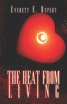 The Heat from Living by Everett E Rupert - Paperback