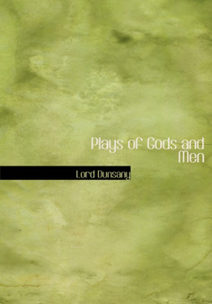 Plays of Gods and Men by Edward John Moreton Lord Dunsany - Paperback
