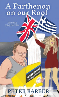 A Parthenon on our Roof : Adventures of an Anglo-Greek marriage : 1 by Peter Barber - Hardback