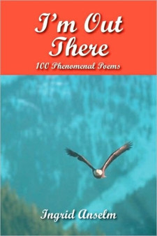 I'm Out There : 100 Phenomenal Poems by Ingrid Anselm - Paperback