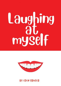 Laughing at Myself : About all the times that life conspires to make you look like an idiot, and how to survive the embarrassment by Eden Gruger - Paperback