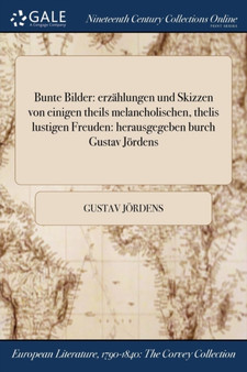 Bunte Bilder : Erzahlungen Und Skizzen Von Einigen Theils Melancholischen, Thelis Lustigen Freuden: Herausgegeben Burch Gustav Jordens by Gustav Jordens - Paperback