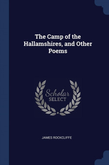 The Camp of the Hallamshires, and Other Poems by James Rockcliffe - Paperback