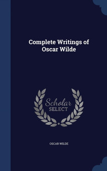 Complete Writings of Oscar Wilde by Oscar Wilde - Hardback
