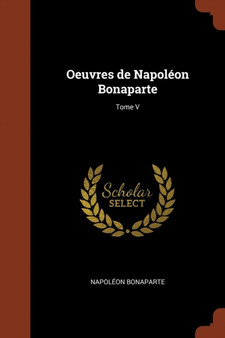Oeuvres de Napoleon Bonaparte; Tome V by Napoleon Bonaparte - Paperback