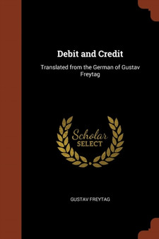 Debit and Credit : Translated from the German of Gustav Freytag by Gustav Freytag - Paperback