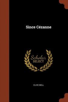 Since Cezanne by Professor of Economics Clive Bell - Paperback
