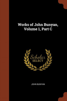 Works of John Bunyan, Volume 1, Part C by John Bunyan - Paperback