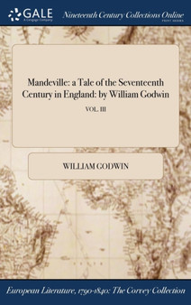Mandeville : A Tale of the Seventeenth Century in England: By William Godwin; Vol. III by William Godwin - Hardback