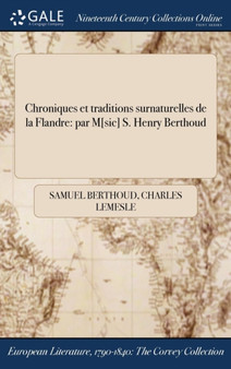 Chroniques Et Traditions Surnaturelles de la Flandre : Par M[sic] S. Henry Berthoud by Samuel Berthoud - Hardback