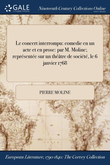 Le Concert Interrompu : Comedie En Un Acte Et En Prose: Par M. Moline; Representee Sur Un Theatre de Societe, Le 6 Janvier 1768 by Pierre Moline - Paperback
