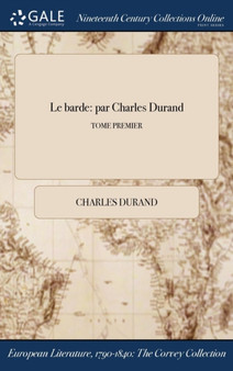 Le Barde : Par Charles Durand; Tome Premier by Charles Durand - Hardback