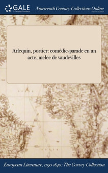 Arlequin, Portier : Comedie-Parade En Un Acte, Melee de Vaudevilles by Philibert - Hardback