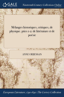 Melanges Historiques, Critiques, de Physique. Pties 1-2 : de Litterature Et de Poesie by Anne Orbessan - Paperback