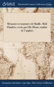 Memoires Et Avantures de Madlle. Moll Flanders : Ecrits Par Elle-Meme; Traduit de L'Anglois by Elle-Meme - Hardback