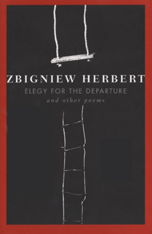 Elegy for the Departure and Other Poems by Zbigniew Herbert - Hardback