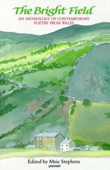 The Bright Field : An Anthology of Contemporary Poetry from Wales by Meic Stephens - Paperback