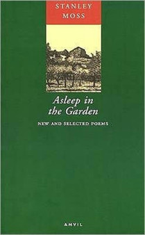 Asleep in the Garden : New and Selected Poems by Stanley Moss - Paperback