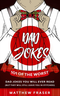 Dad Jokes : 101 of The Worst Dad Jokes You Will Ever Read (But They Will Still Leave You In Stitches!) by Matthew Fraser - Paperback