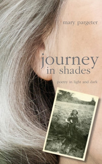Journey in Shades : Poetry in Light and Dark by Mary Pargeter - Paperback