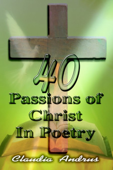 40 Passions of Christ in Poetry by Claudia Andrus - Paperback