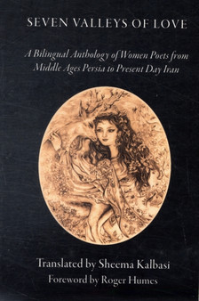 Seven Valleys of Love : A Bilingual Anthology of Women Poets from Middle Ages Persia to Present Day Iran by Sheema Kalbasi - Paperback