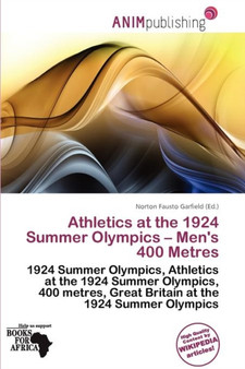 Athletics at the 1924 Summer Olympics - Men's 400 Metres by Norton Fausto Garfield - Paperback