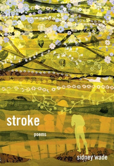 Stroke: Poems by Sidney Wade - Paperback