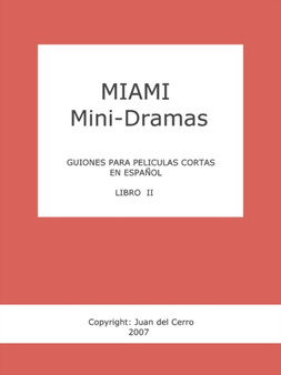 Miami Mini-Dramas, Libro II (Guiones Para Peliculas Cortas En Espanol) by Juan del Cerro - Paperback
