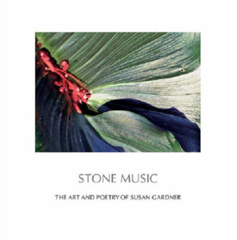 Stone Music : The Art and Poetry of Susan Gardner by Susan Gardner - Paperback