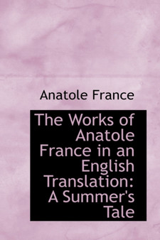 The Works of Anatole France in an English Translation : A Summer's Tale by Anatole France - Paperback