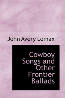 Cowboy Songs and Other Frontier Ballads by John Avery Lomax - Hardback