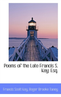 Poems of the Late Francis S. Key : Esq. by Francis Scott Key - Paperback