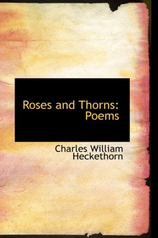 Roses and Thorns : Poems by Charles William Heckethorn - Paperback