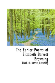 The Earlier Poems of Elizabeth Barrett Browning by Professor Elizabeth Barrett Browning - Hardback