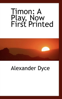 Timon : A Play, Now First Printed by Alexander Dyce - Paperback