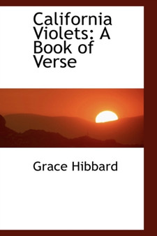 California Violets : A Book of Verse by Grace Hibbard - Hardback