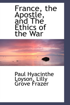 France, the Apostle, and the Ethics of the War by Paul Hyacinthe Loyson - Paperback