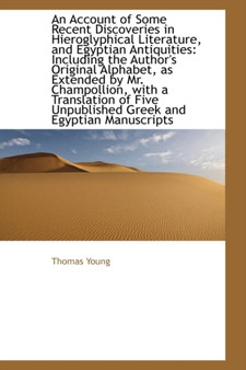 An Account of Some Recent Discoveries in Hieroglyphical Literature, and Egyptian Antiquities : Includ by Thomas Young - Paperback