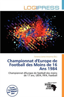 Championnat D'Europe de Football Des Moins de 16 ANS 1984 by Terrence James Victorino - Paperback