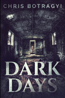 Dark Days : Large Print Edition by Chris Botragyi - Paperback