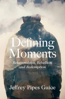 Defining Moments : Relationships, Rebellion and Redemption by Jeffrey Pipes Guice - Paperback