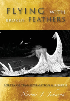 Flying with Broken Feathers by Naomi Johnson - Hardback