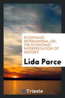 Economic Determinism, Or, the Economic Interpretation of History by Lida Parce - Paperback