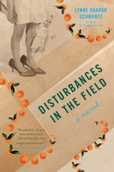 Disturbances in the Field : A Novel by Lynne Sharon Schwartz - Paperback