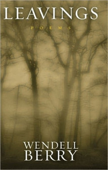 Leavings : Poems by Wendell Berry - Paperback