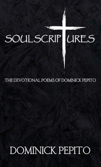 Soul Scriptures : The Devotional Poetry of Dominick Pepito by Dominick Pepito - Hardback