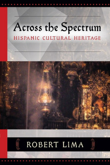 Across the Spectrum : Hispanic Cultural Heritage by Robert Lima - Paperback
