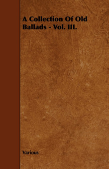 A Collection Of Old Ballads - Vol. III. by Various - Paperback