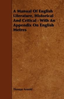 A Manual Of English Literature, Historical And Critical : With An Appendix On English Metres by Thomas Arnold - Paperback
